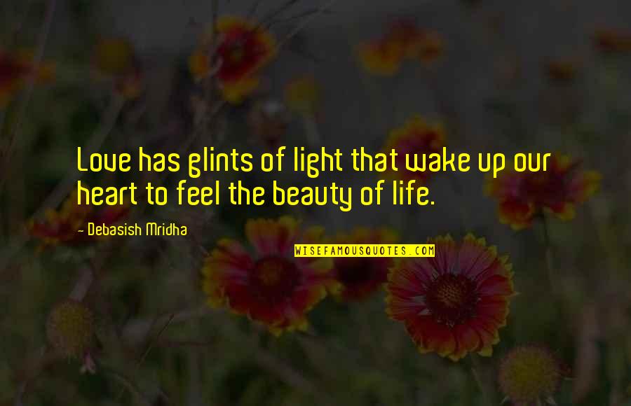 Wake Up With Hope Quotes By Debasish Mridha: Love has glints of light that wake up