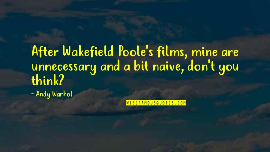 Wakefield Quotes By Andy Warhol: After Wakefield Poole's films, mine are unnecessary and