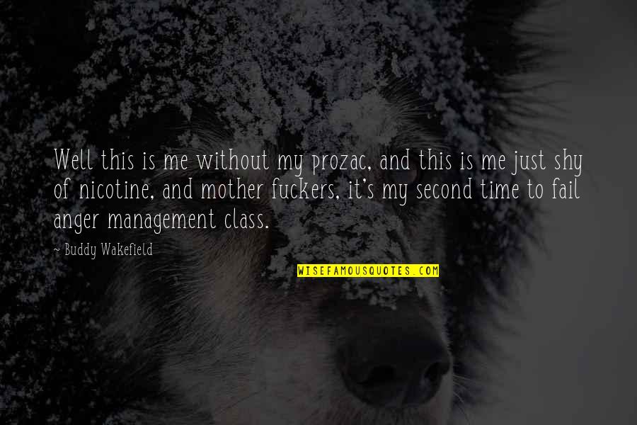 Wakefield Quotes By Buddy Wakefield: Well this is me without my prozac, and Wakefield Quotes By Buddy Wakefield: Well this is me without my prozac, and