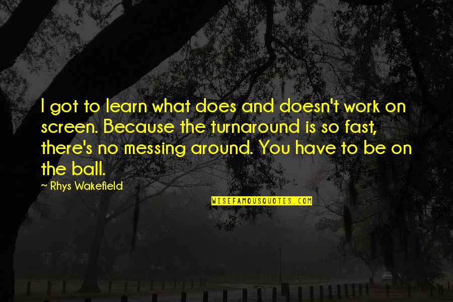 Wakefield Quotes By Rhys Wakefield: I got to learn what does and doesn't Wakefield Quotes By Rhys Wakefield: I got to learn what does and doesn't