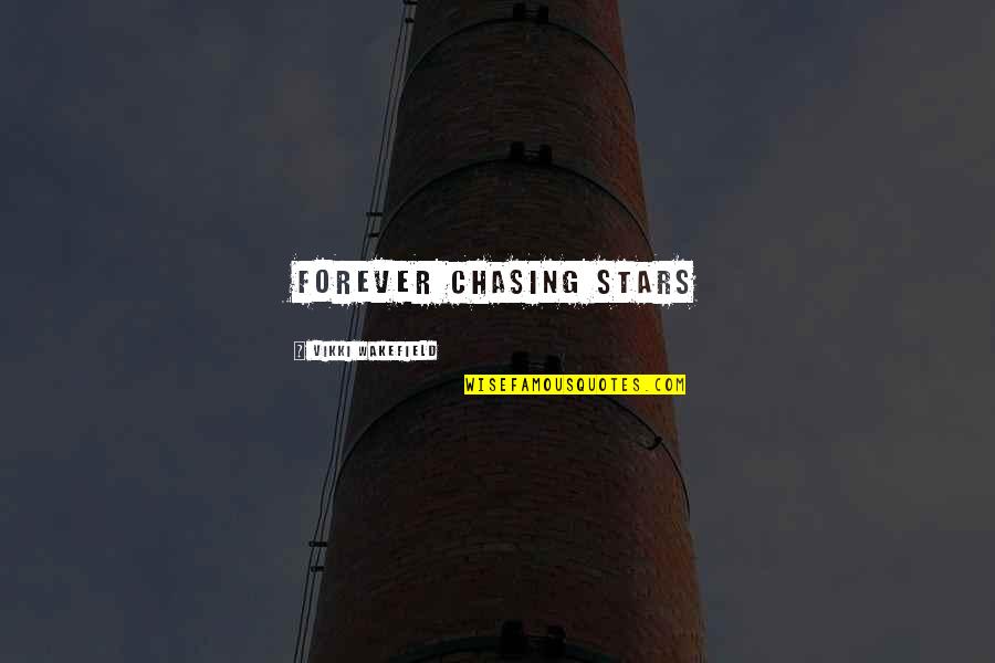 Wakefield Quotes By Vikki Wakefield: Forever chasing stars Wakefield Quotes By Vikki Wakefield: Forever chasing stars