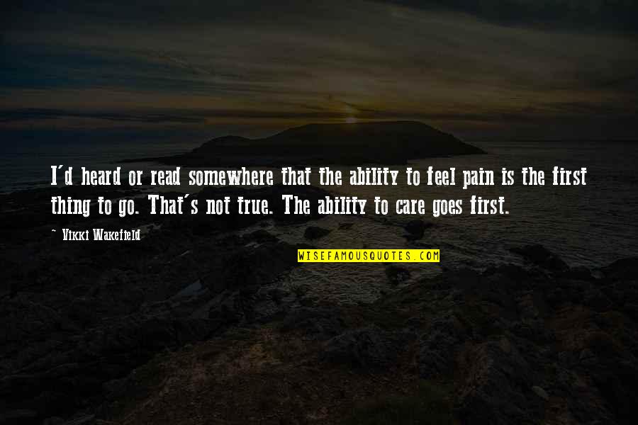 Wakefield Quotes By Vikki Wakefield: I'd heard or read somewhere that the ability Wakefield Quotes By Vikki Wakefield: I'd heard or read somewhere that the ability