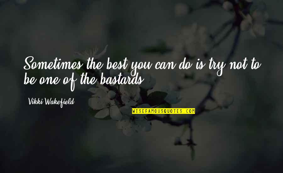 Wakefield Quotes By Vikki Wakefield: Sometimes the best you can do is try Wakefield Quotes By Vikki Wakefield: Sometimes the best you can do is try