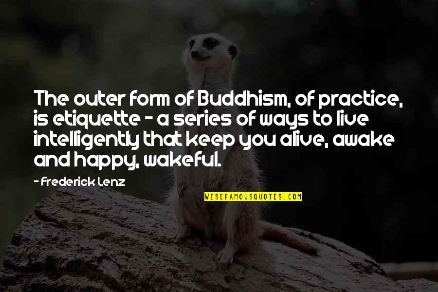 Wakeful Quotes By Frederick Lenz: The outer form of Buddhism, of practice, is