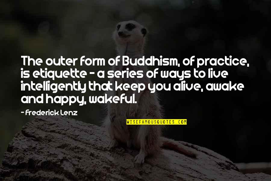 Wakeful Quotes By Frederick Lenz: The outer form of Buddhism, of practice, is Wakeful Quotes By Frederick Lenz: The outer form of Buddhism, of practice, is