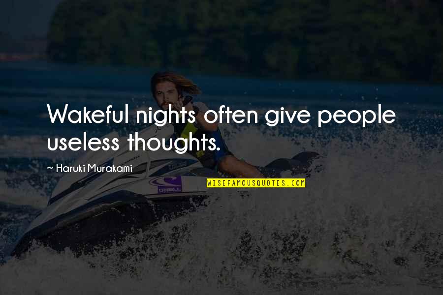 Wakeful Quotes By Haruki Murakami: Wakeful nights often give people useless thoughts.