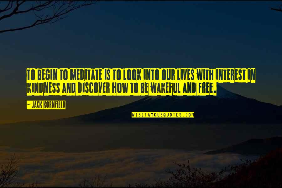 Wakeful Quotes By Jack Kornfield: To begin to meditate is to look into