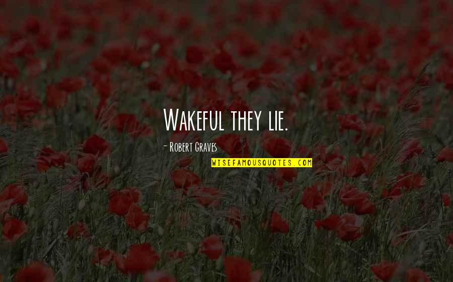 Wakeful Quotes By Robert Graves: Wakeful they lie.