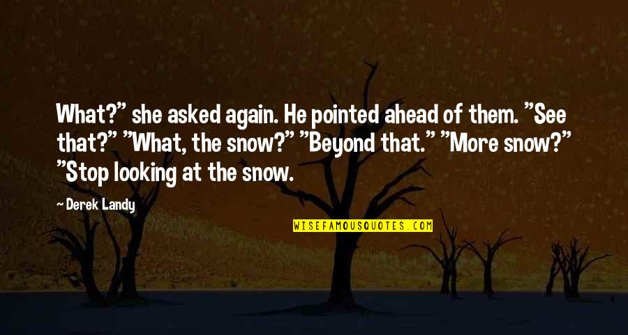 Wakefulbroo Quotes By Derek Landy: What?" she asked again. He pointed ahead of Wakefulbroo Quotes By Derek Landy: What?" she asked again. He pointed ahead of