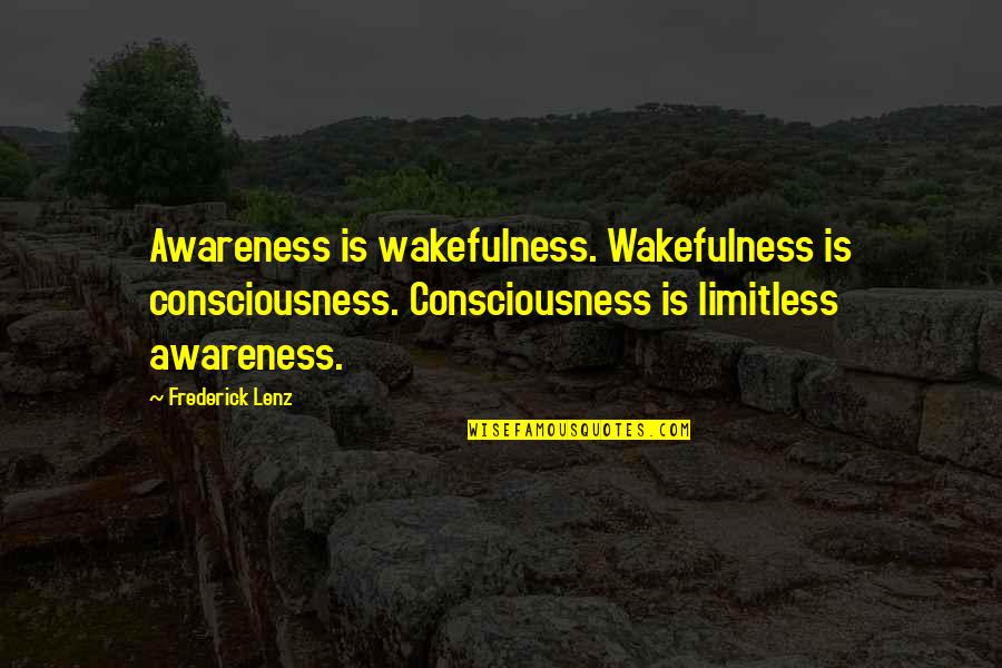 Wakefulness Quotes By Frederick Lenz: Awareness is wakefulness. Wakefulness is consciousness. Consciousness is Wakefulness Quotes By Frederick Lenz: Awareness is wakefulness. Wakefulness is consciousness. Consciousness is