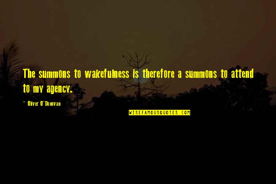 Wakefulness Quotes By Oliver O'Donovan: The summons to wakefulness is therefore a summons Wakefulness Quotes By Oliver O'Donovan: The summons to wakefulness is therefore a summons