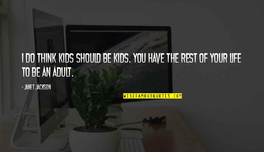 Wakehouse Bar Quotes By Janet Jackson: I do think kids should be kids. You