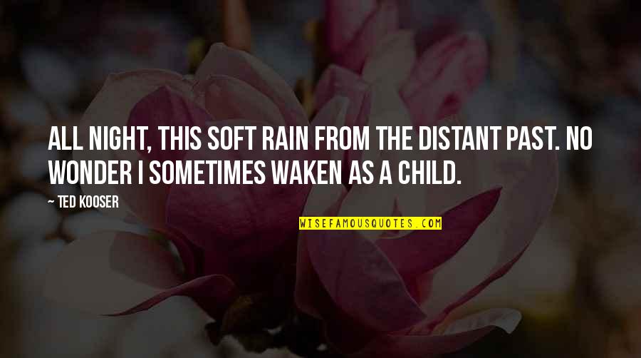Waken'd Quotes By Ted Kooser: All night, this soft rain from The distant