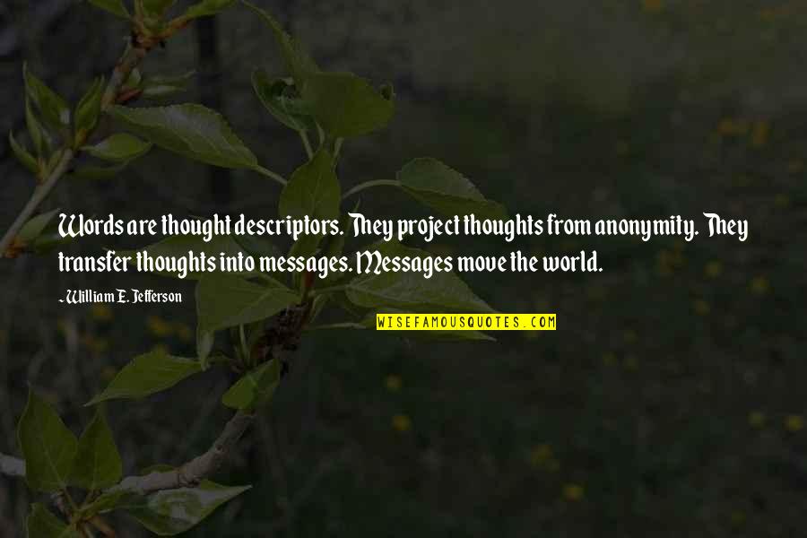 Waken'd Quotes By William E. Jefferson: Words are thought descriptors. They project thoughts from