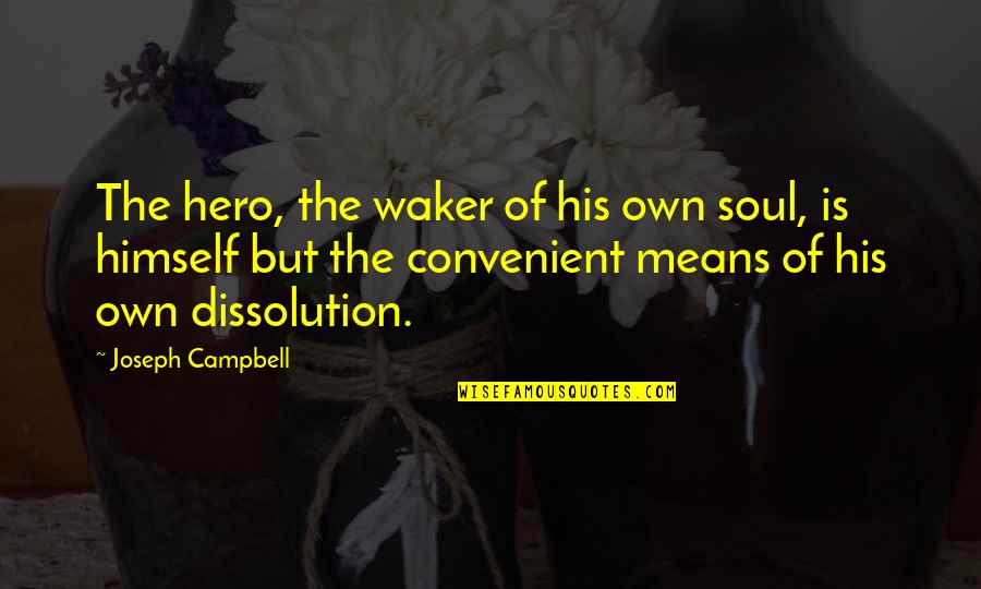Waker Quotes By Joseph Campbell: The hero, the waker of his own soul,