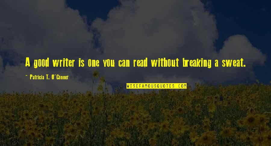 Waker Quotes By Patricia T. O'Conner: A good writer is one you can read