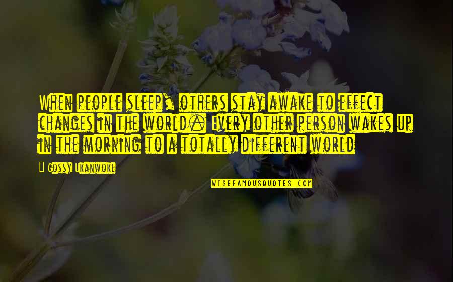 Wakes Quotes By Gossy Ukanwoke: When people sleep, others stay awake to effect
