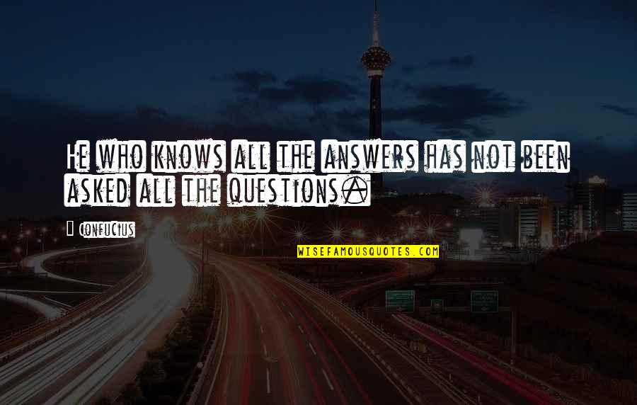 Wakeside Quotes By Confucius: He who knows all the answers has not