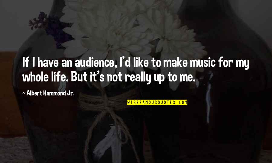 Wakeskating Quotes By Albert Hammond Jr.: If I have an audience, I'd like to Wakeskating Quotes By Albert Hammond Jr.: If I have an audience, I'd like to