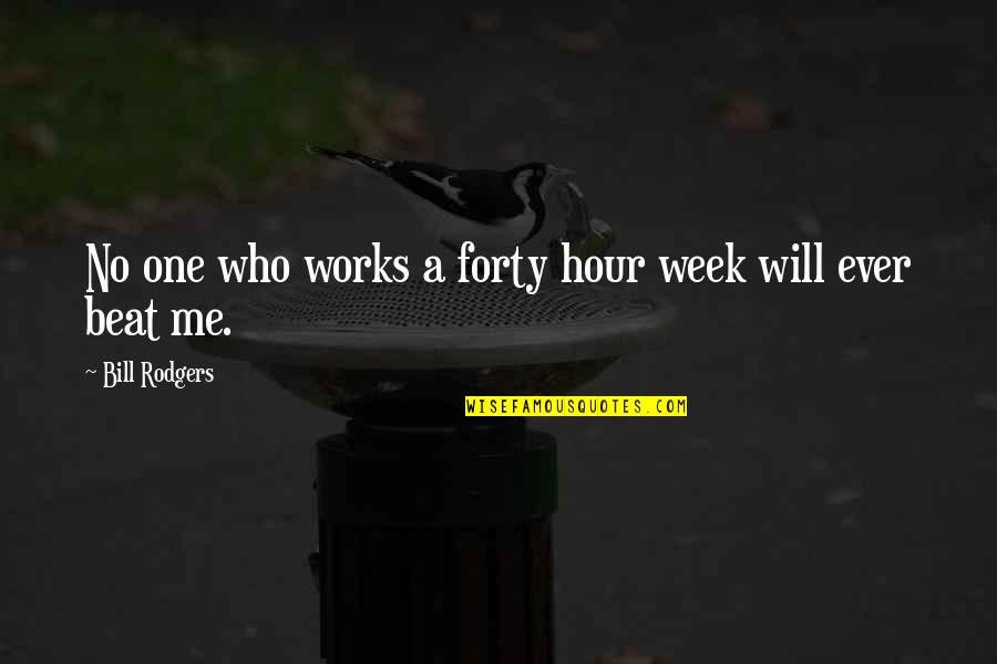 Wakesurfing Board Quotes By Bill Rodgers: No one who works a forty hour week Wakesurfing Board Quotes By Bill Rodgers: No one who works a forty hour week