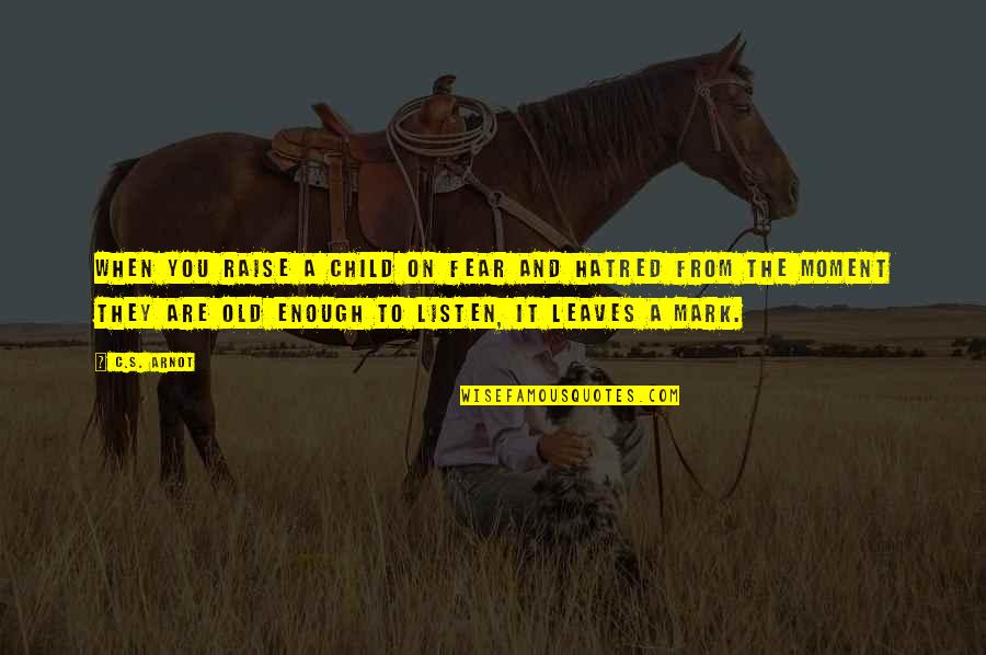 Wakesurfing Board Quotes By C.S. Arnot: When you raise a child on fear and Wakesurfing Board Quotes By C.S. Arnot: When you raise a child on fear and
