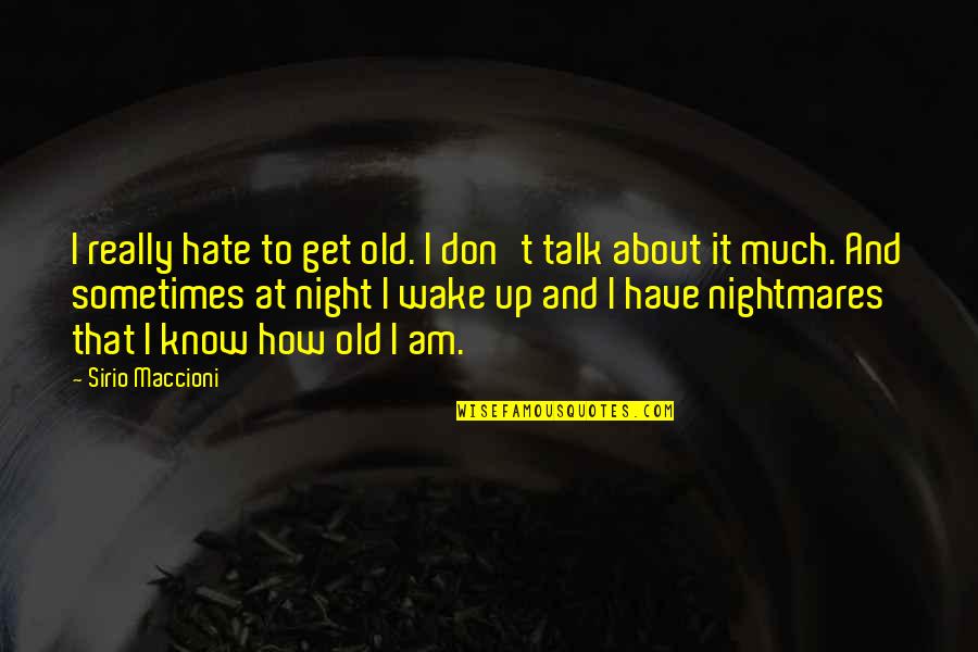 Wakesurfing Board Quotes By Sirio Maccioni: I really hate to get old. I don't Wakesurfing Board Quotes By Sirio Maccioni: I really hate to get old. I don't