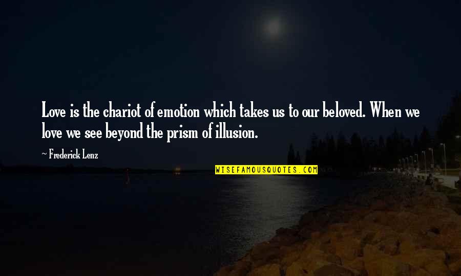 Wakey Quotes By Frederick Lenz: Love is the chariot of emotion which takes