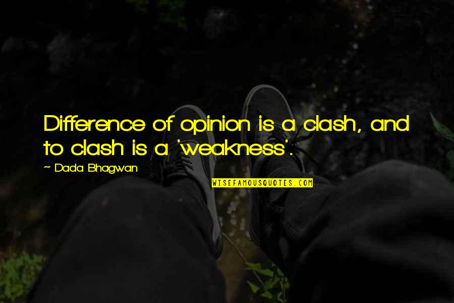 Wakey Wakey Quotes By Dada Bhagwan: Difference of opinion is a clash, and to