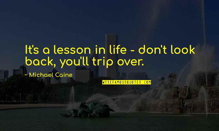 Wakey Wakey Quotes By Michael Caine: It's a lesson in life - don't look