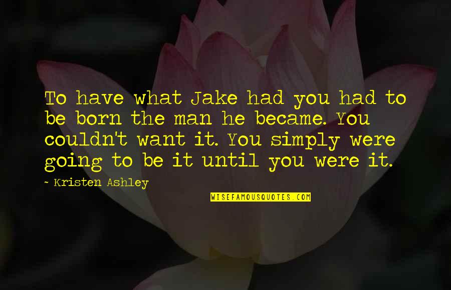 Wakil Quotes By Kristen Ashley: To have what Jake had you had to