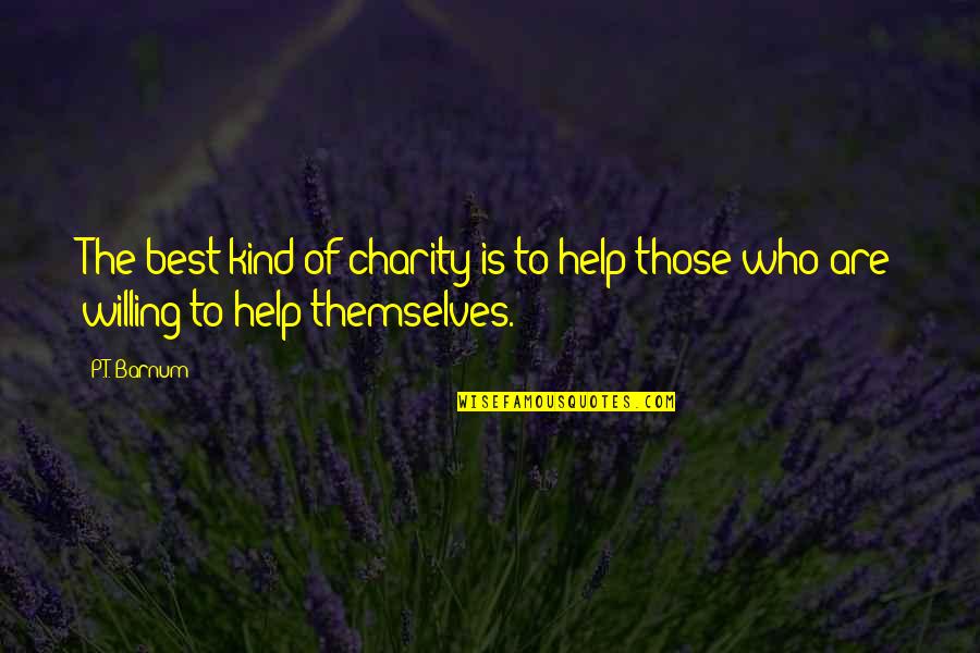 Wakin Goldfish Quotes By P.T. Barnum: The best kind of charity is to help