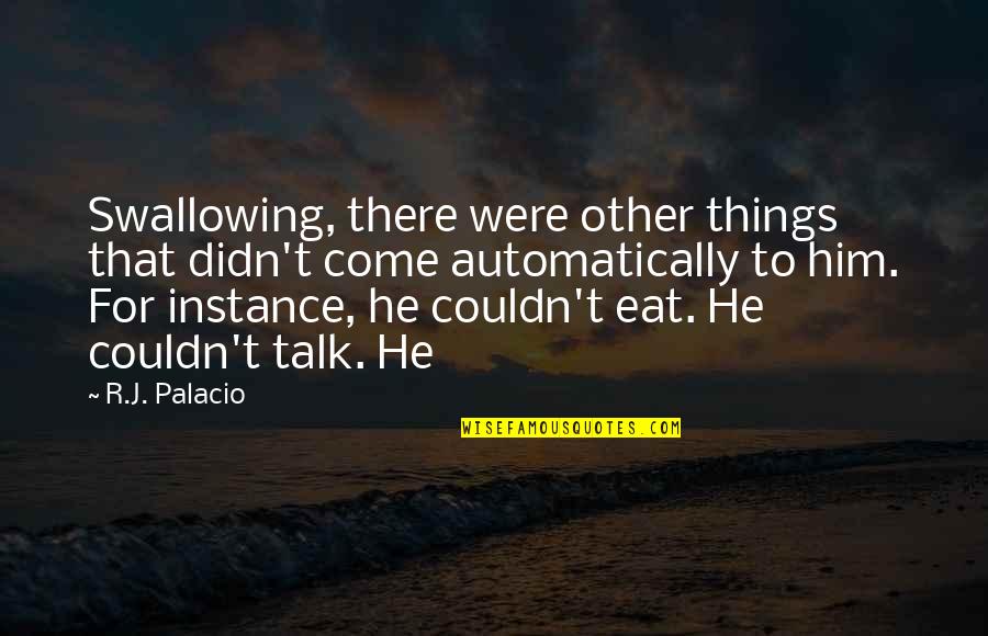 Wakin Goldfish Quotes By R.J. Palacio: Swallowing, there were other things that didn't come Wakin Goldfish Quotes By R.J. Palacio: Swallowing, there were other things that didn't come