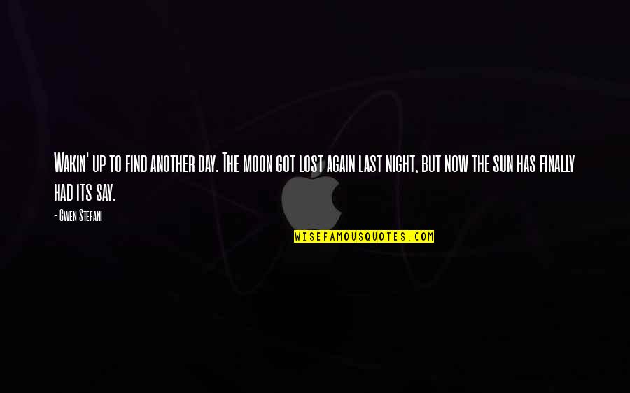 Wakin Quotes By Gwen Stefani: Wakin' up to find another day. The moon Wakin Quotes By Gwen Stefani: Wakin' up to find another day. The moon