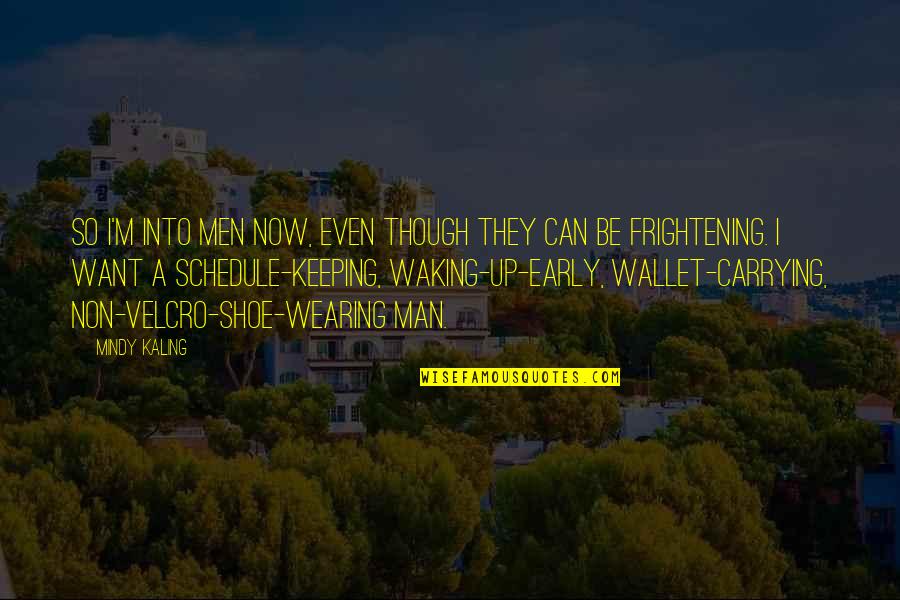 Waking Early Quotes By Mindy Kaling: So I'm into men now, even though they Waking Early Quotes By Mindy Kaling: So I'm into men now, even though they