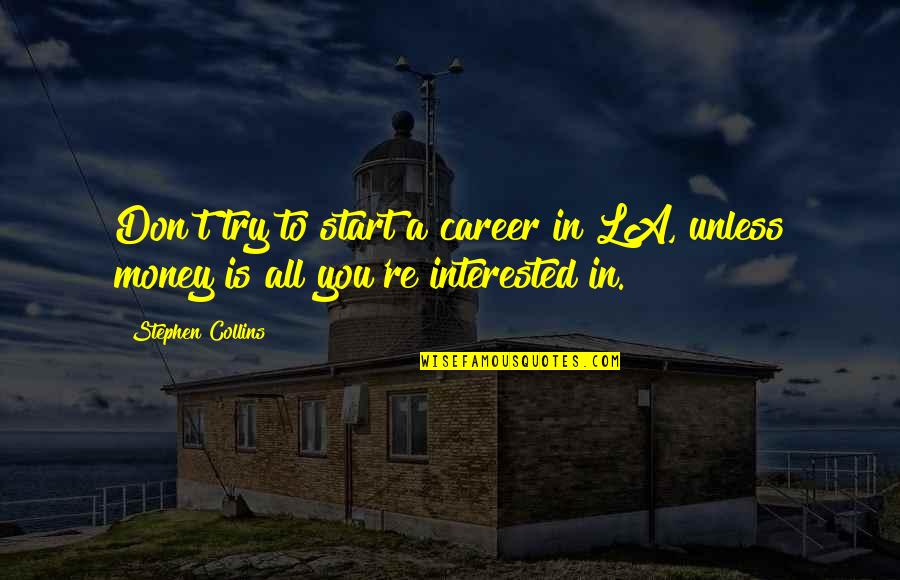 Waking Life Lucid Dreaming Quotes By Stephen Collins: Don't try to start a career in LA,