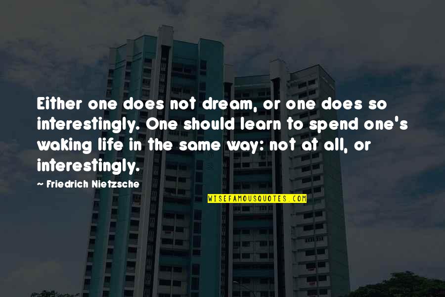 Waking Life Quotes By Friedrich Nietzsche: Either one does not dream, or one does