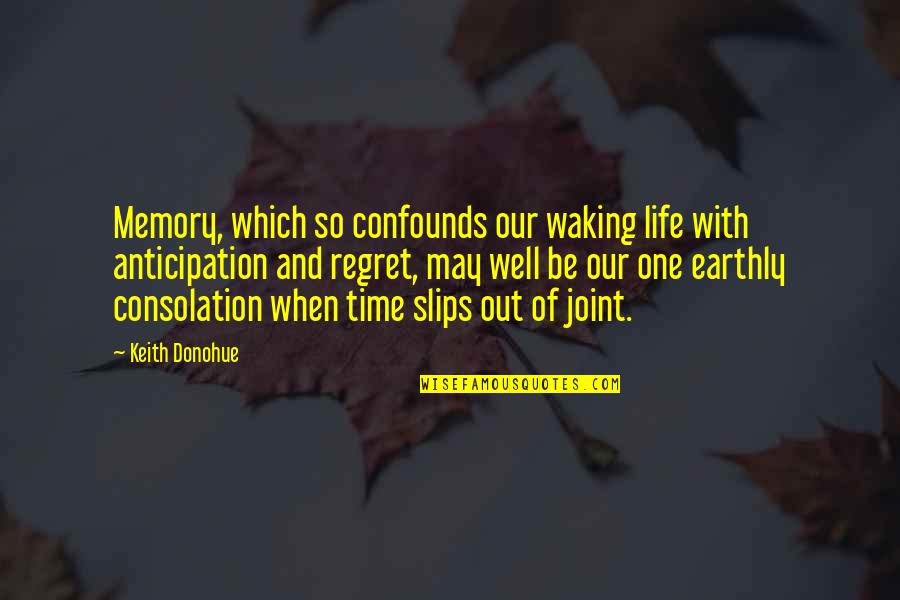 Waking Life Quotes By Keith Donohue: Memory, which so confounds our waking life with