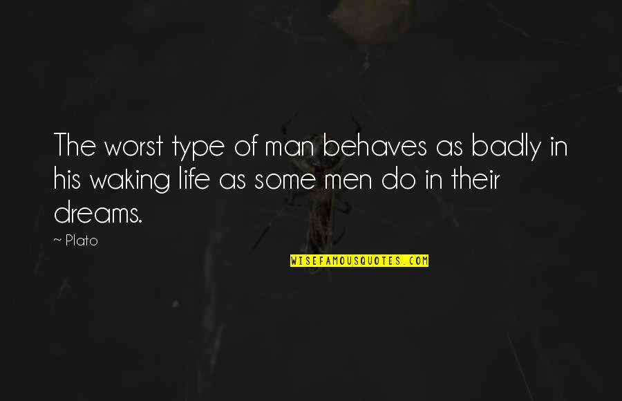 Waking Life Quotes By Plato: The worst type of man behaves as badly