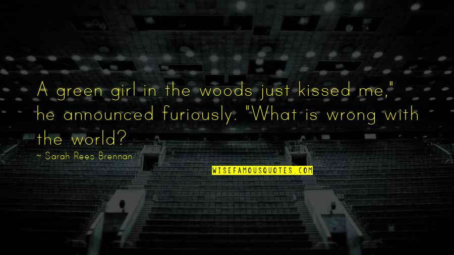 Waking The Woods Quotes By Sarah Rees Brennan: A green girl in the woods just kissed Waking The Woods Quotes By Sarah Rees Brennan: A green girl in the woods just kissed