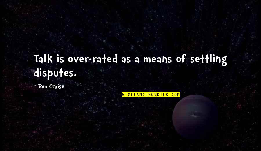 Waking The Woods Quotes By Tom Cruise: Talk is over-rated as a means of settling Waking The Woods Quotes By Tom Cruise: Talk is over-rated as a means of settling