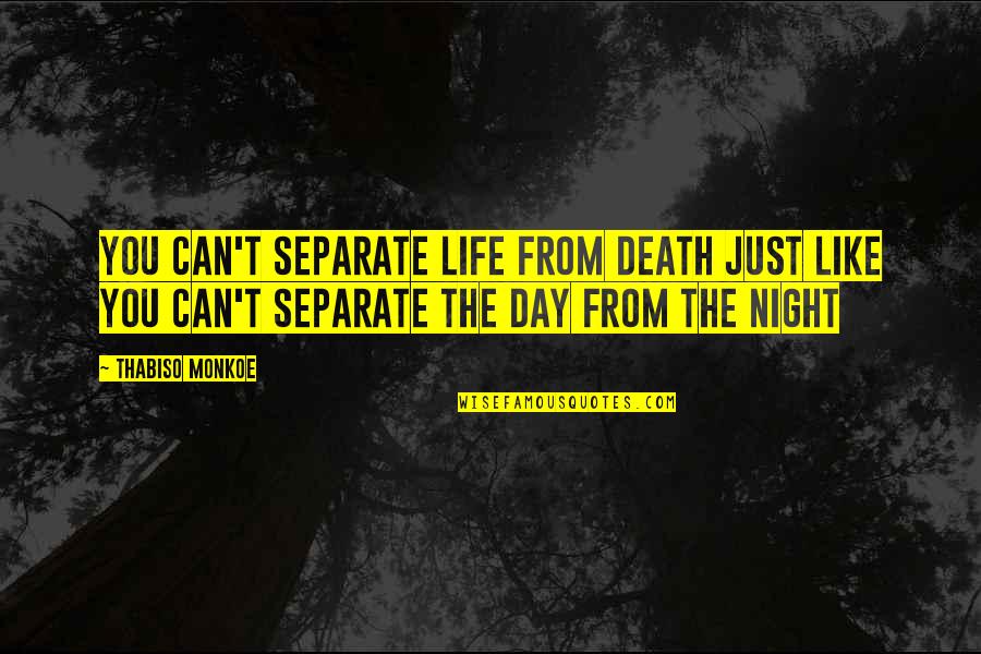 Waking Up Another Day Quotes By Thabiso Monkoe: You can't separate life from death just like