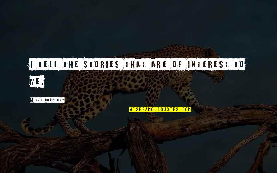 Waking Up Beside You Quotes By Ava DuVernay: I tell the stories that are of interest Waking Up Beside You Quotes By Ava DuVernay: I tell the stories that are of interest