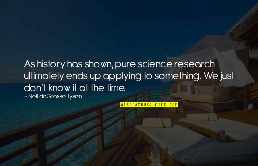 Waking Up Earlier Quotes By Neil DeGrasse Tyson: As history has shown, pure science research ultimately Waking Up Earlier Quotes By Neil DeGrasse Tyson: As history has shown, pure science research ultimately