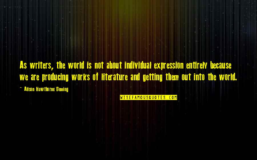 Waking Up Early Business Quotes By Alison Hawthorne Deming: As writers, the world is not about individual Waking Up Early Business Quotes By Alison Hawthorne Deming: As writers, the world is not about individual