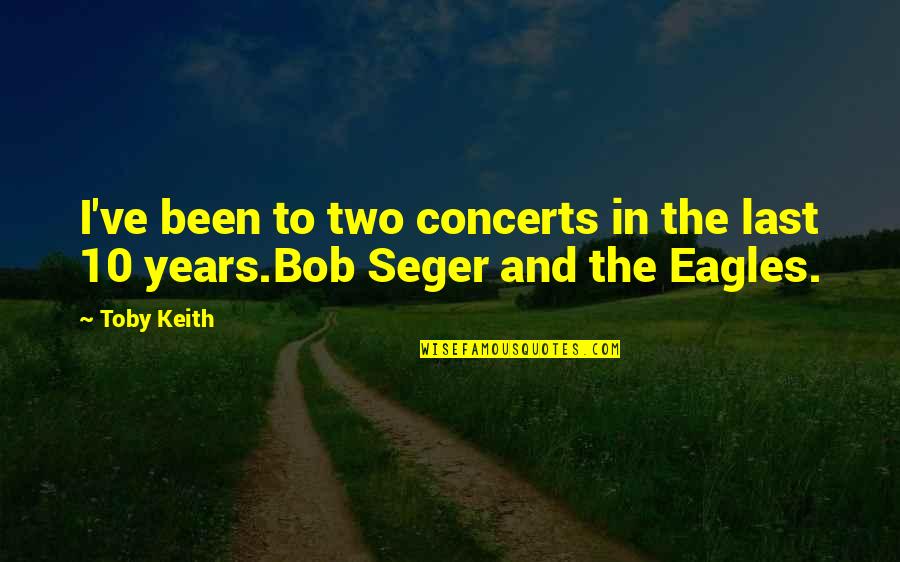 Waking Up Early Quotes By Toby Keith: I've been to two concerts in the last