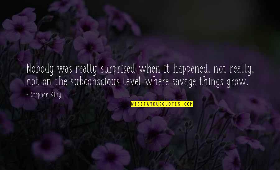 Waking Up Everyday Quotes By Stephen King: Nobody was really surprised when it happened, not