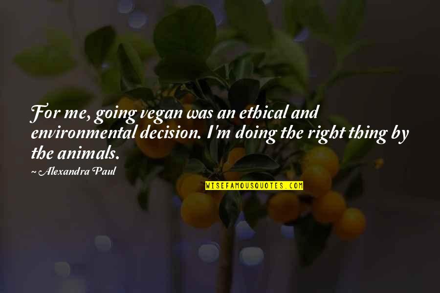 Waking Up Feeling Empty Quotes By Alexandra Paul: For me, going vegan was an ethical and