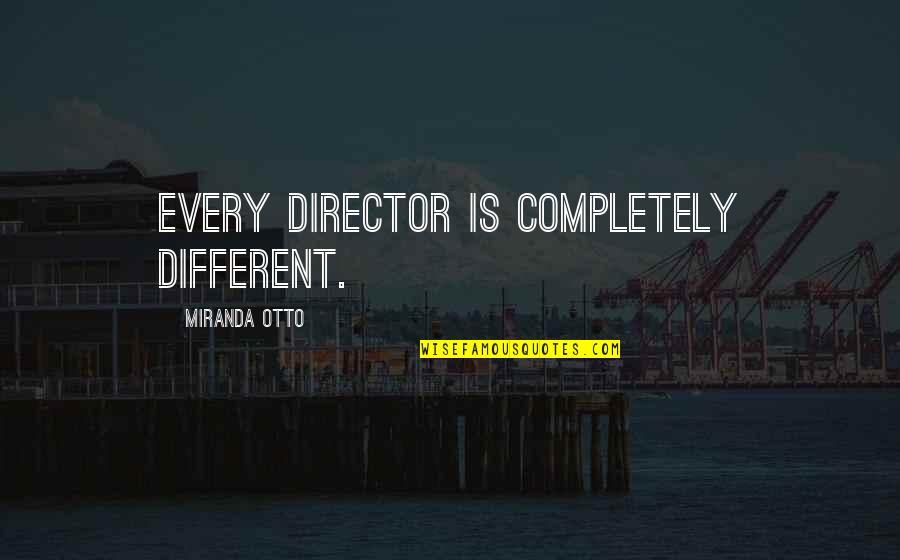 Waking Up Feeling Good Quotes By Miranda Otto: Every director is completely different.