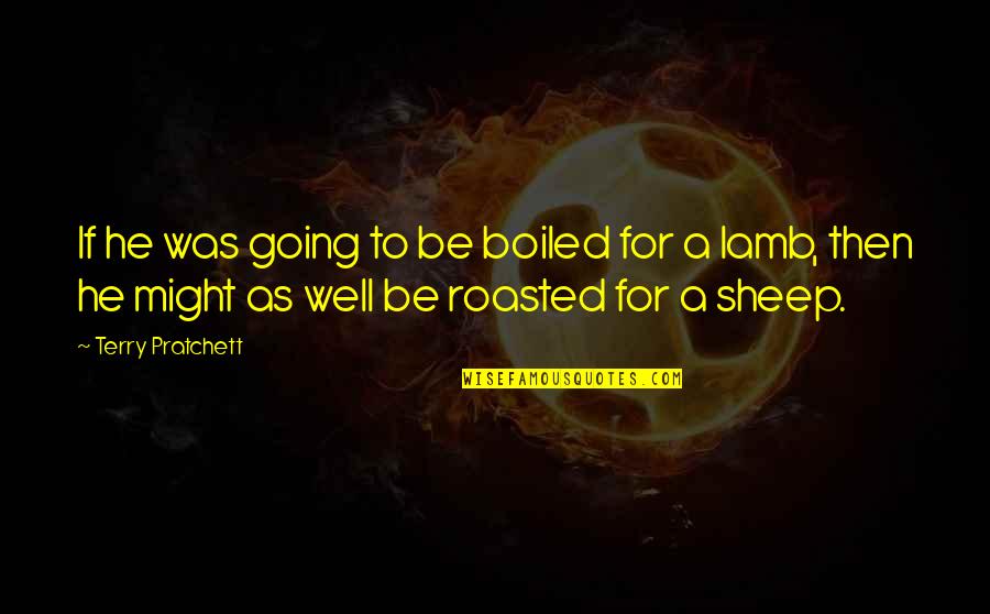 Waking Up Feeling Sad Quotes By Terry Pratchett: If he was going to be boiled for Waking Up Feeling Sad Quotes By Terry Pratchett: If he was going to be boiled for