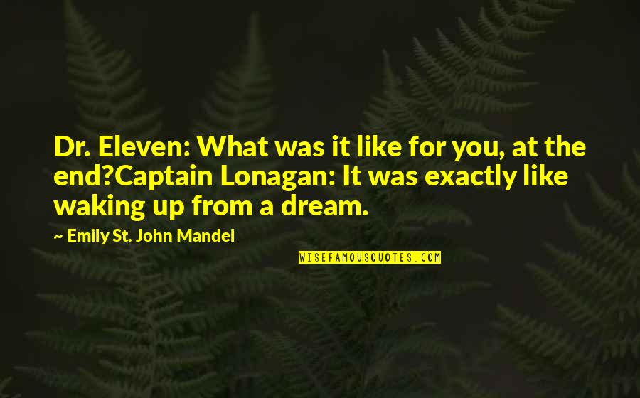 Waking Up From A Dream Quotes By Emily St. John Mandel: Dr. Eleven: What was it like for you,